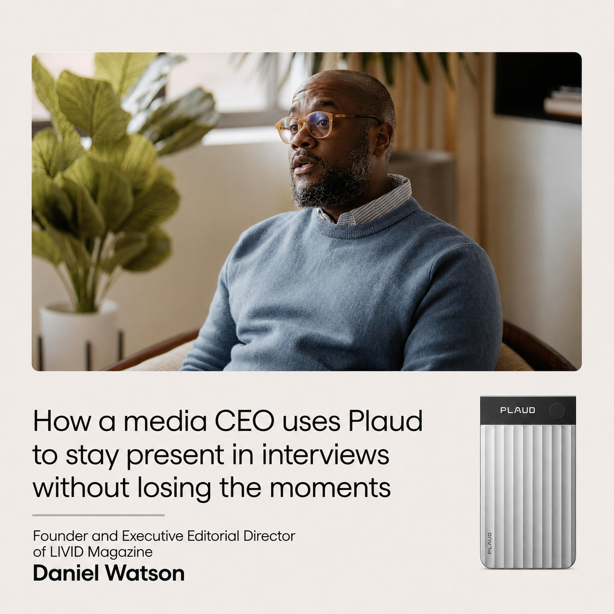 Daniel Watson, CEO of LIVID Magazine, uses a silver Plaud Note Pro to record interviews and stay present.